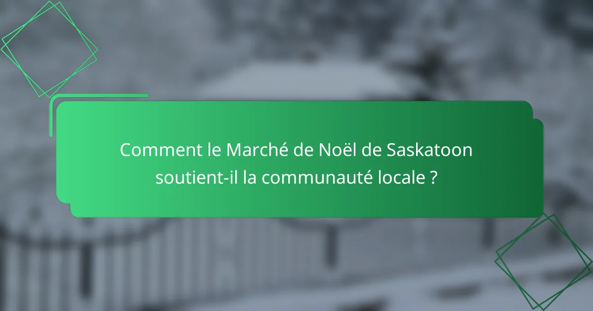 Comment le Marché de Noël de Saskatoon soutient-il la communauté locale ?