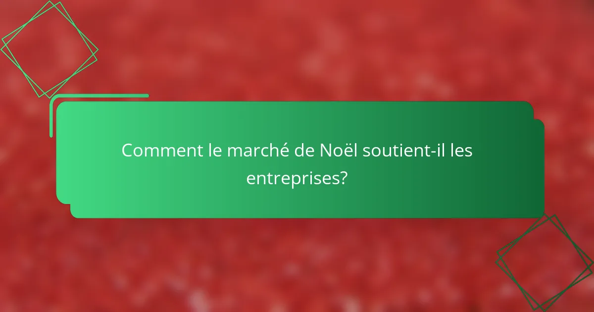 Comment le marché de Noël soutient-il les entreprises?