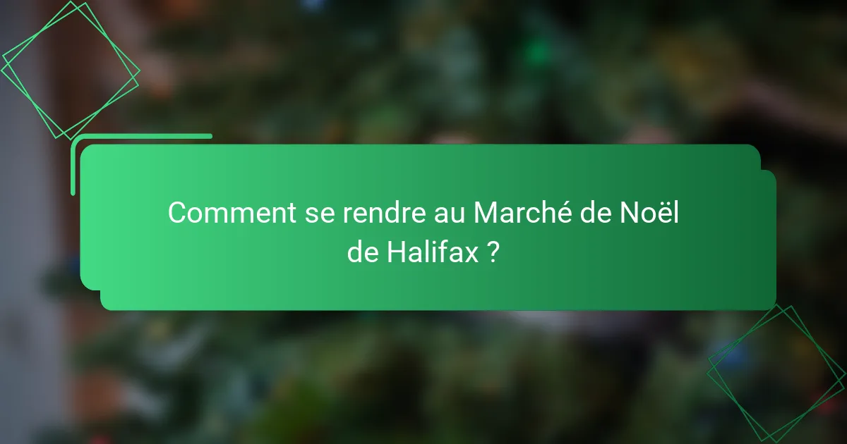 Comment se rendre au Marché de Noël de Halifax ?
