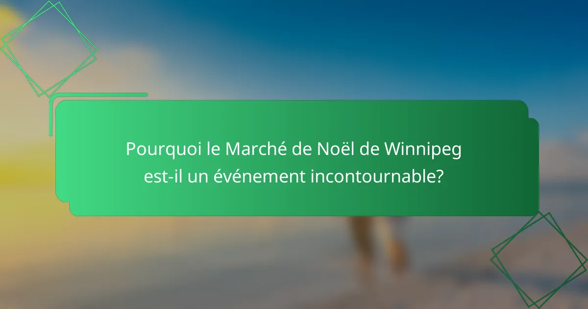 Pourquoi le Marché de Noël de Winnipeg est-il un événement incontournable?
