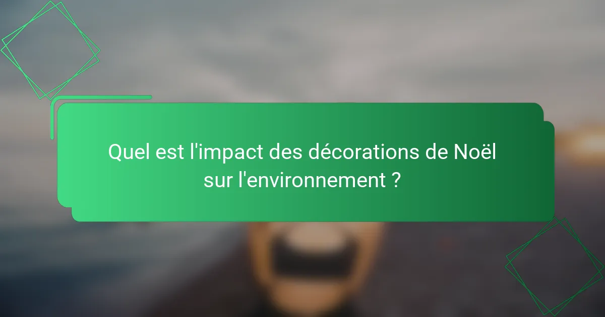 Quel est l'impact des décorations de Noël sur l'environnement ?