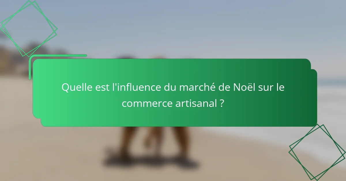 Quelle est l'influence du marché de Noël sur le commerce artisanal ?
