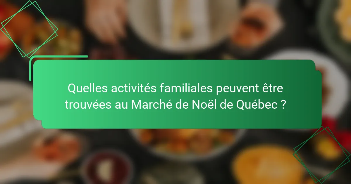 Quelles activités familiales peuvent être trouvées au Marché de Noël de Québec ?