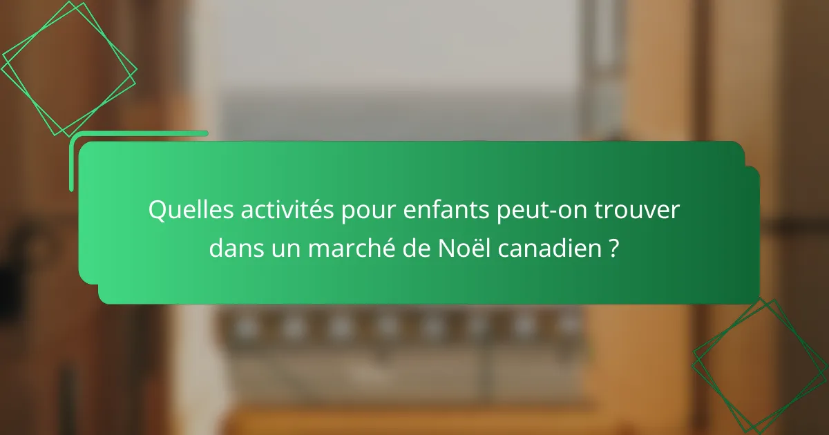 Quelles activités pour enfants peut-on trouver dans un marché de Noël canadien ?