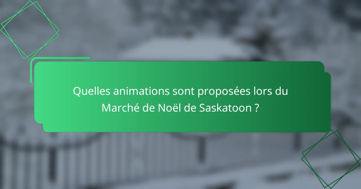 Quelles animations sont proposées lors du Marché de Noël de Saskatoon ?
