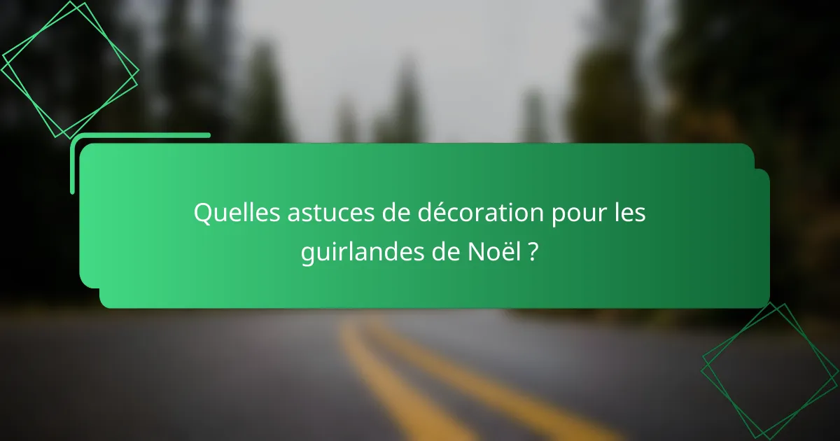 Quelles astuces de décoration pour les guirlandes de Noël ?