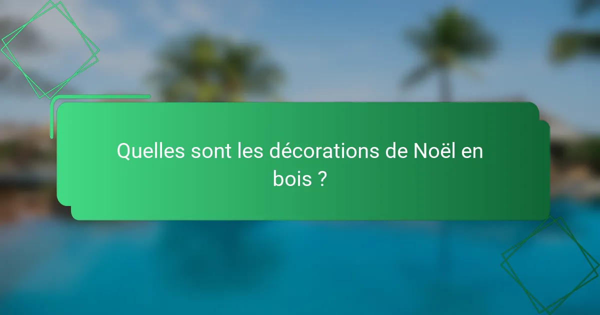 Quelles sont les décorations de Noël en bois ?