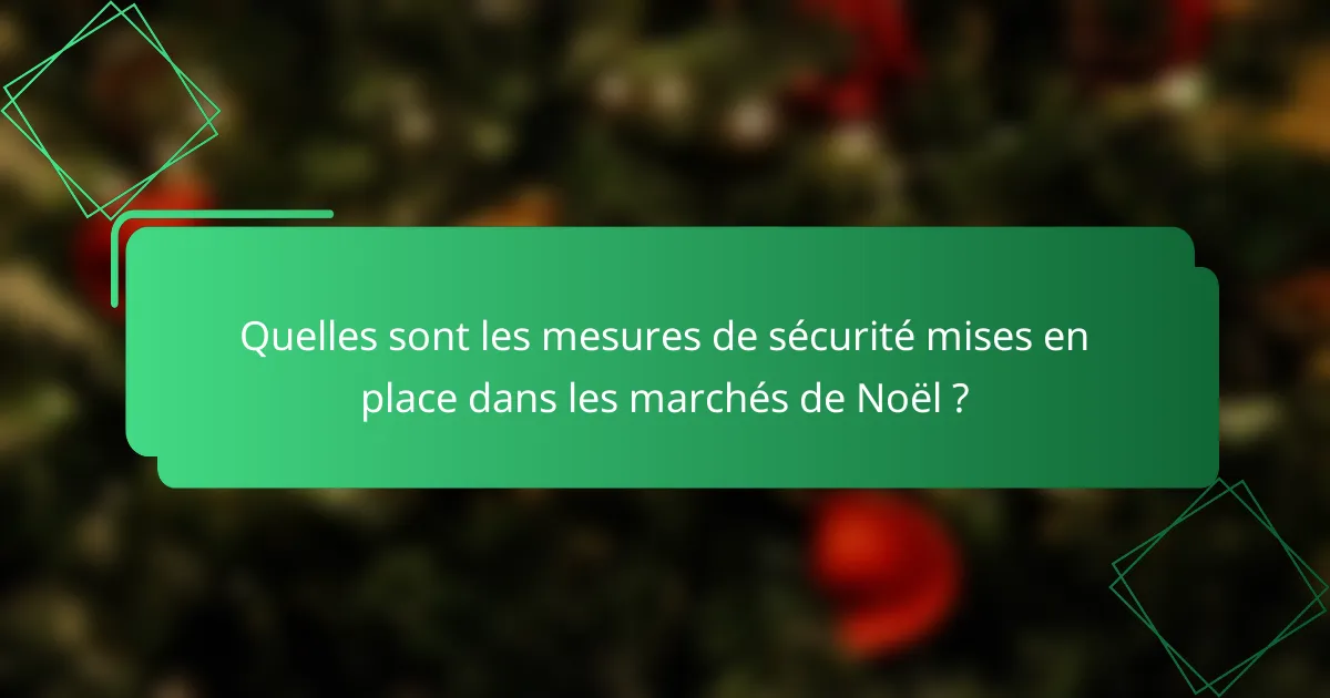 Quelles sont les mesures de sécurité mises en place dans les marchés de Noël ?