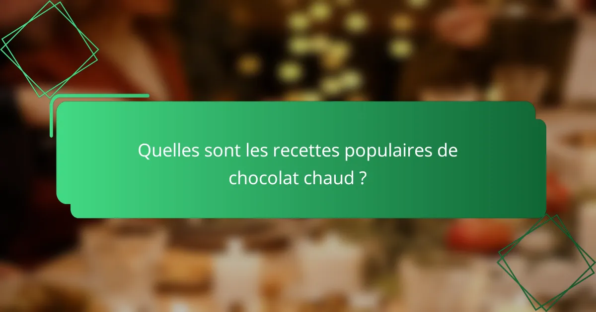 Quelles sont les recettes populaires de chocolat chaud ?