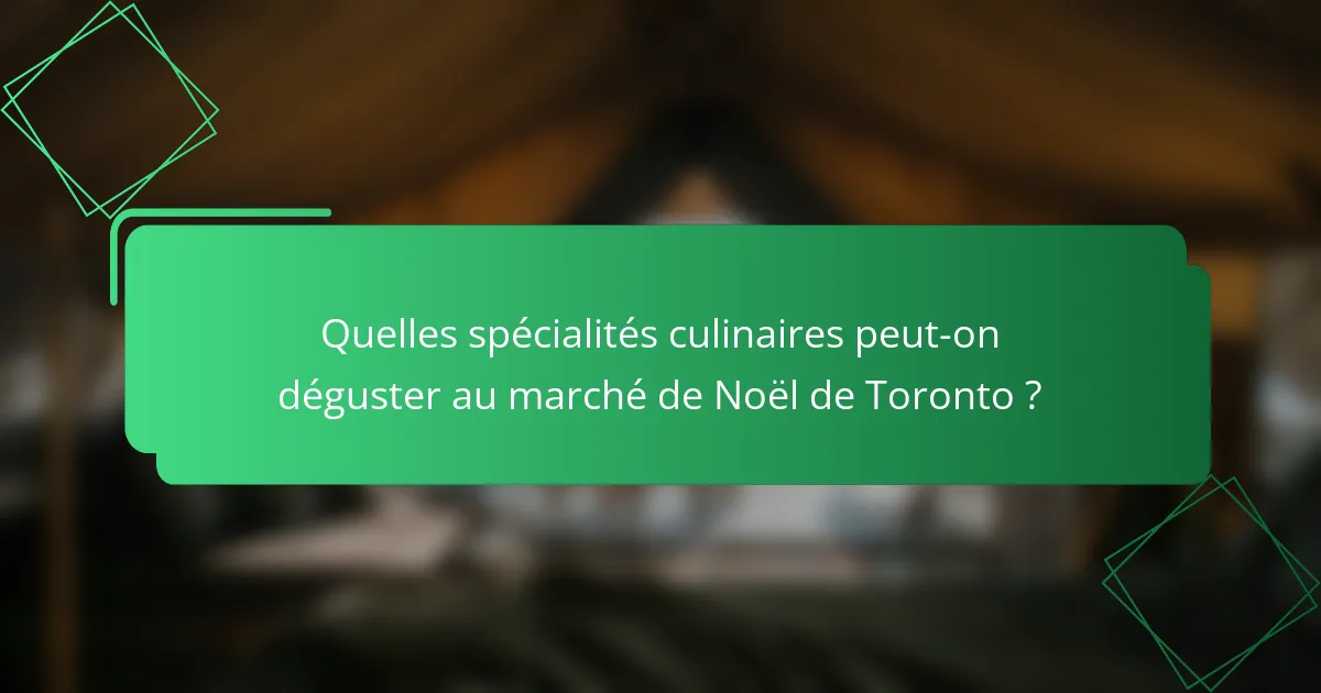 Quelles spécialités culinaires peut-on déguster au marché de Noël de Toronto ?