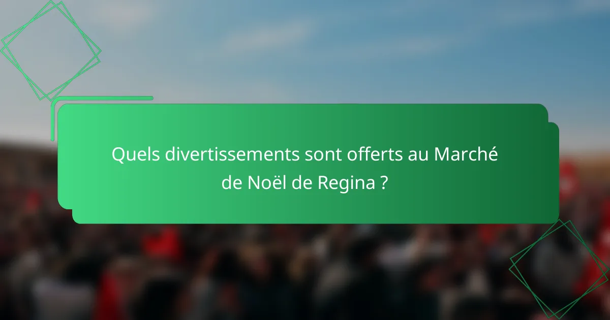 Quels divertissements sont offerts au Marché de Noël de Regina ?