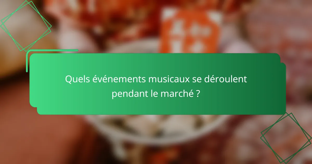 Quels événements musicaux se déroulent pendant le marché ?