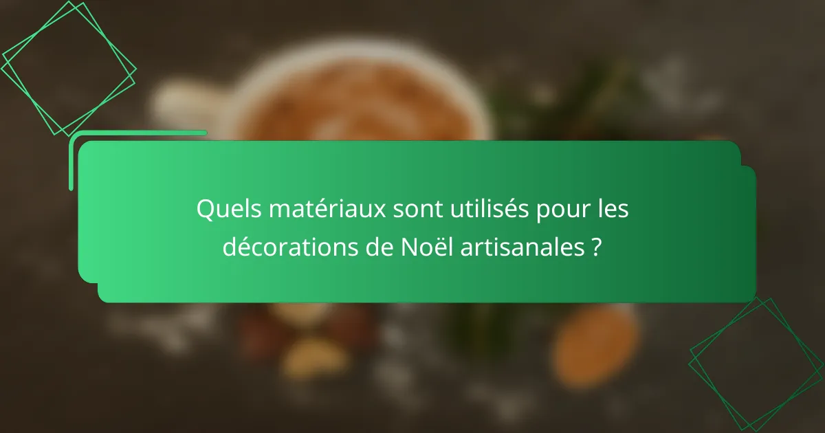 Quels matériaux sont utilisés pour les décorations de Noël artisanales ?