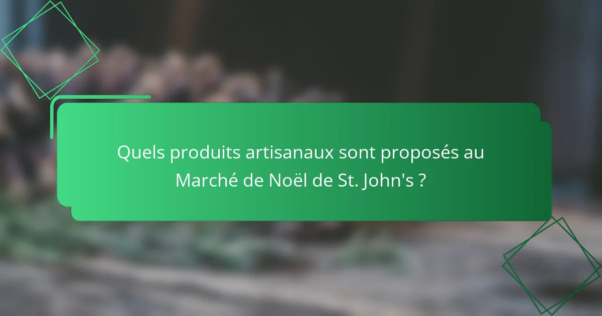 Quels produits artisanaux sont proposés au Marché de Noël de St. John's ?