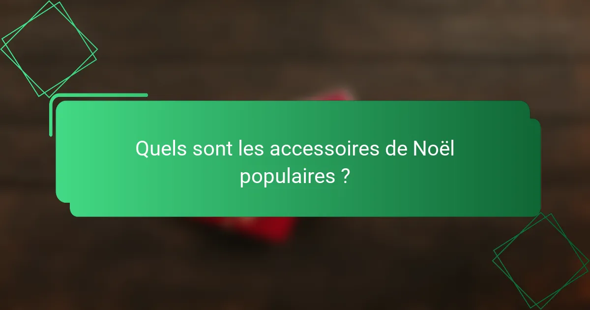 Quels sont les accessoires de Noël populaires ?