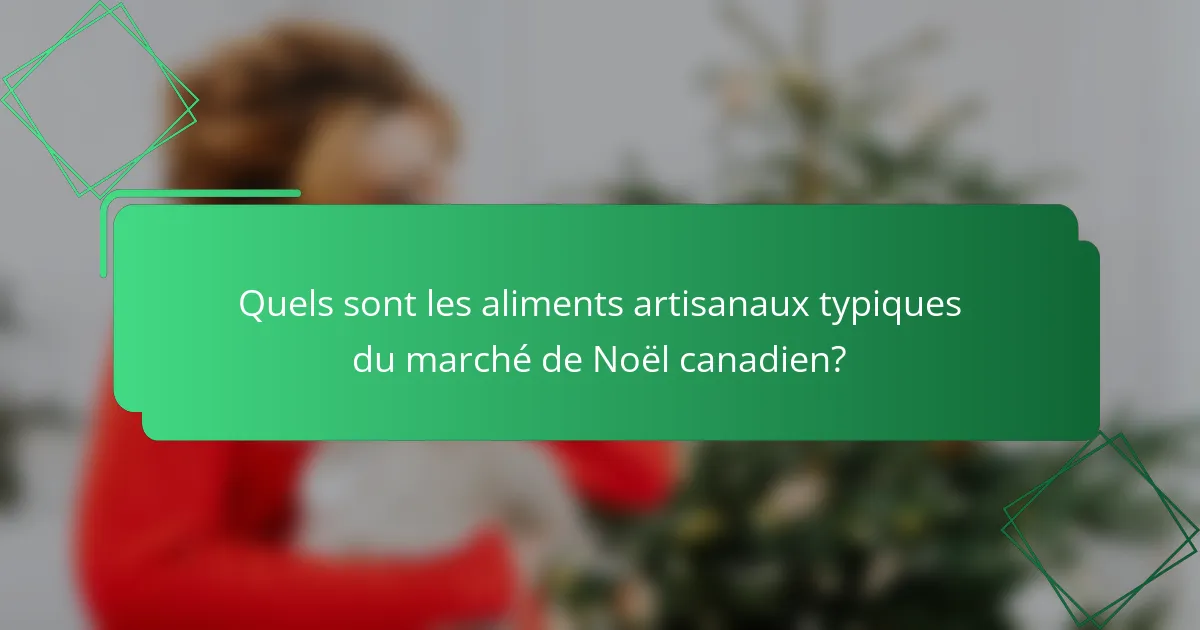 Quels sont les aliments artisanaux typiques du marché de Noël canadien?