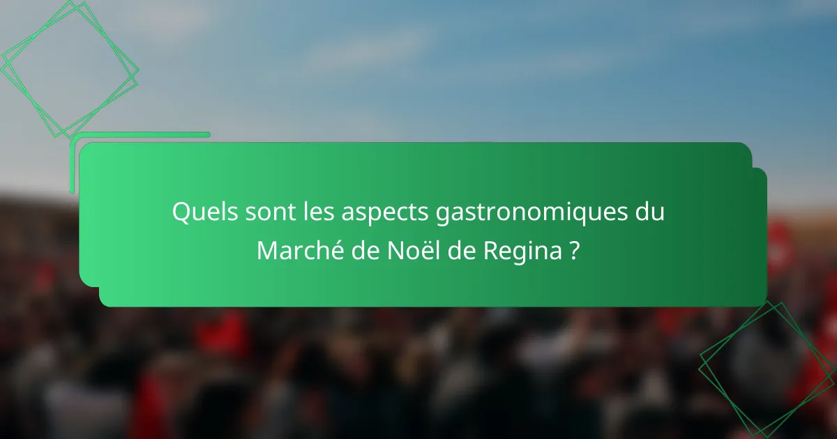 Quels sont les aspects gastronomiques du Marché de Noël de Regina ?