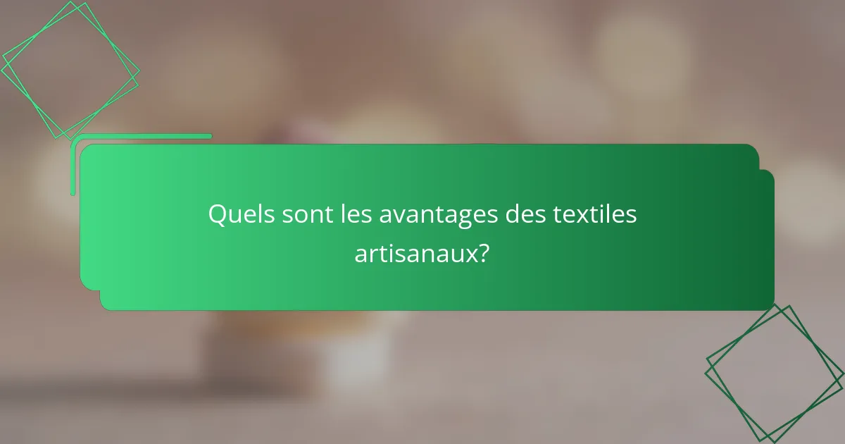 Quels sont les avantages des textiles artisanaux?