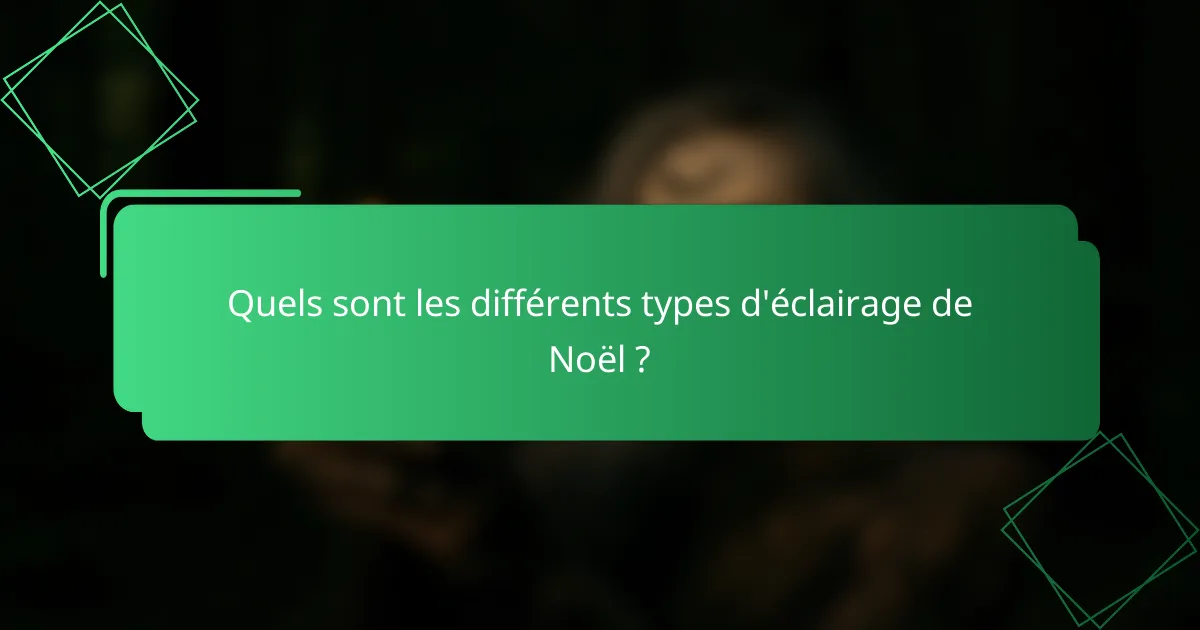 Quels sont les différents types d'éclairage de Noël ?