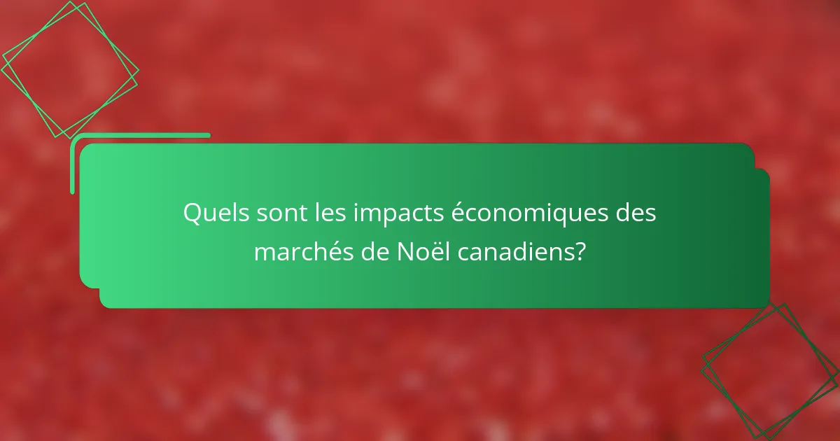 Quels sont les impacts économiques des marchés de Noël canadiens?