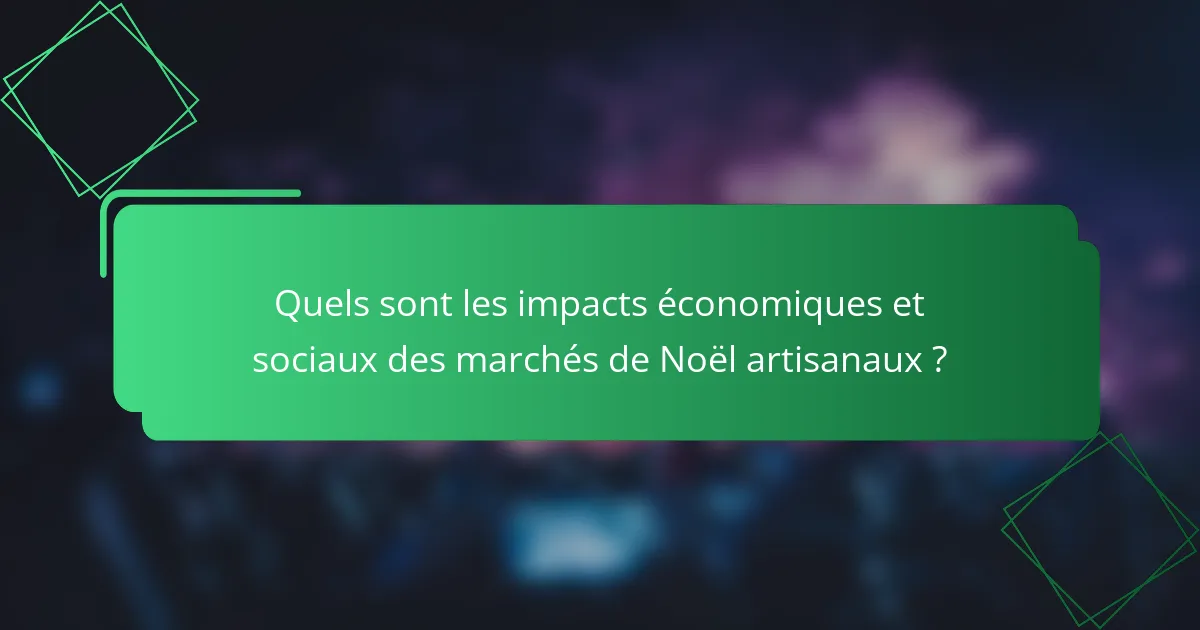 Quels sont les impacts économiques et sociaux des marchés de Noël artisanaux ?