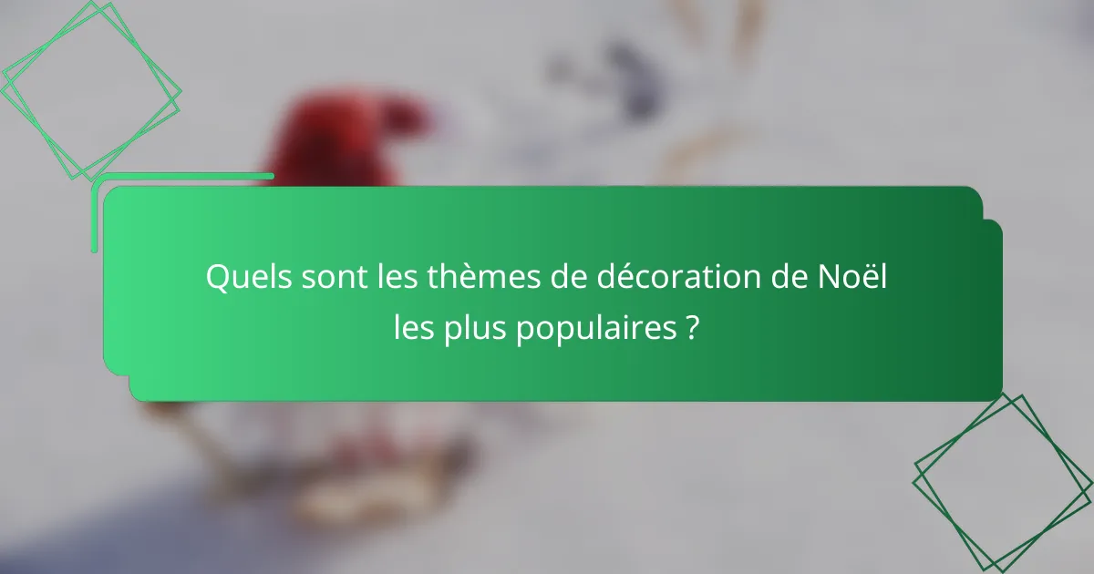 Quels sont les thèmes de décoration de Noël les plus populaires ?