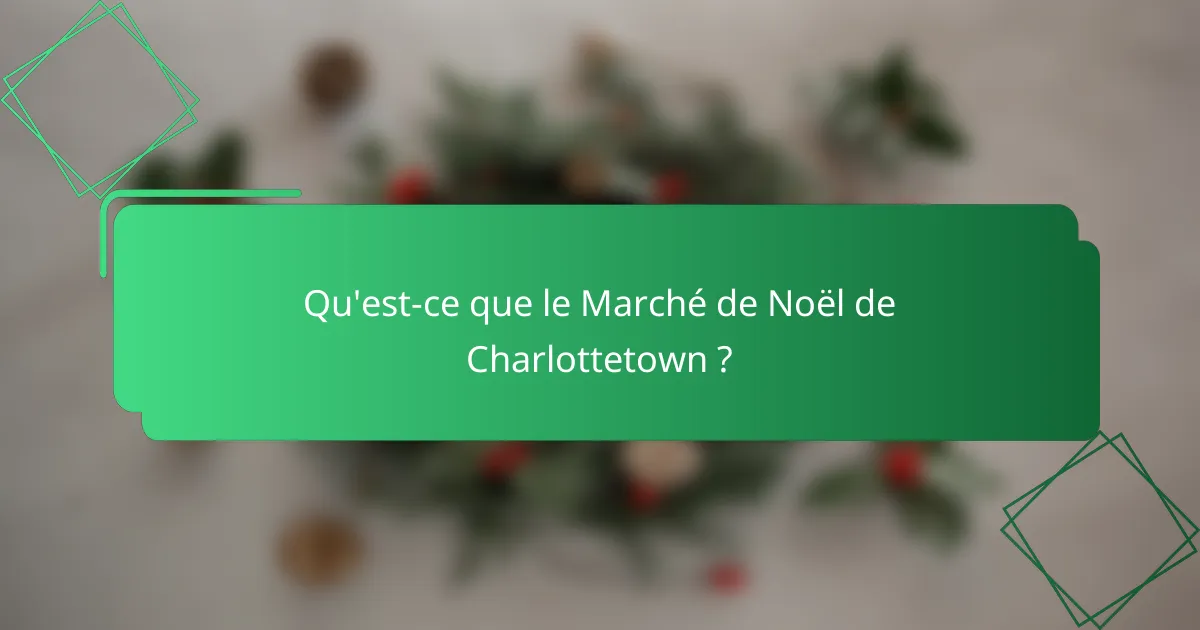 Qu'est-ce que le Marché de Noël de Charlottetown ?
