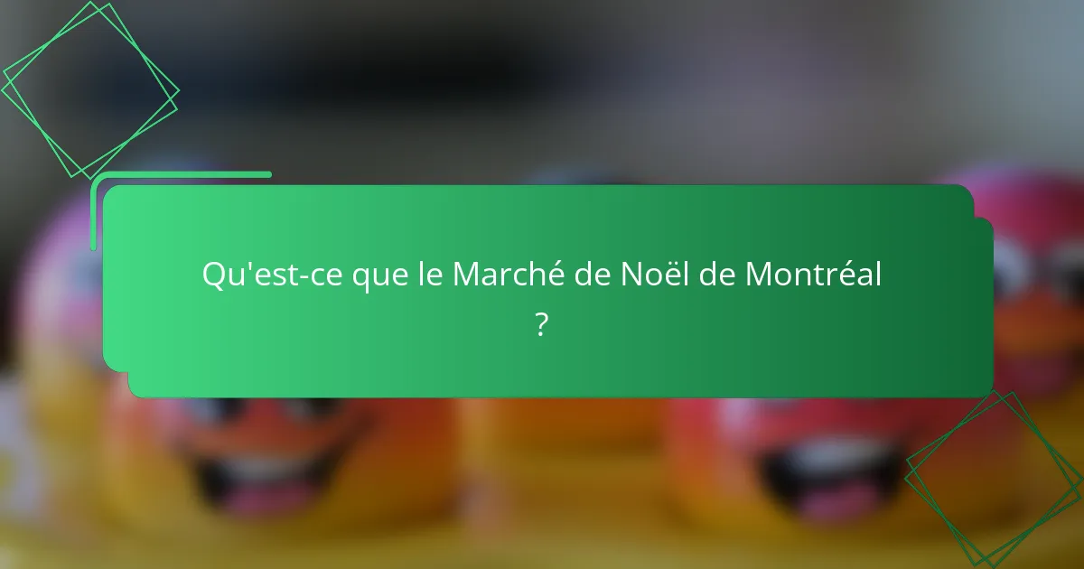 Qu'est-ce que le Marché de Noël de Montréal ?