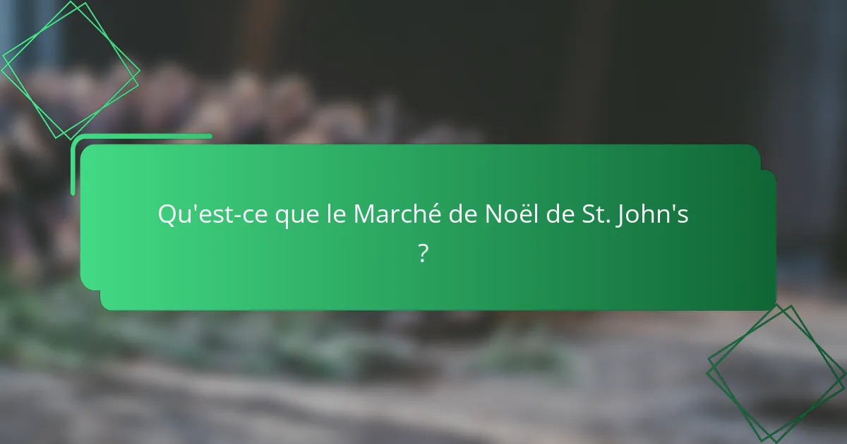 Qu'est-ce que le Marché de Noël de St. John's ?