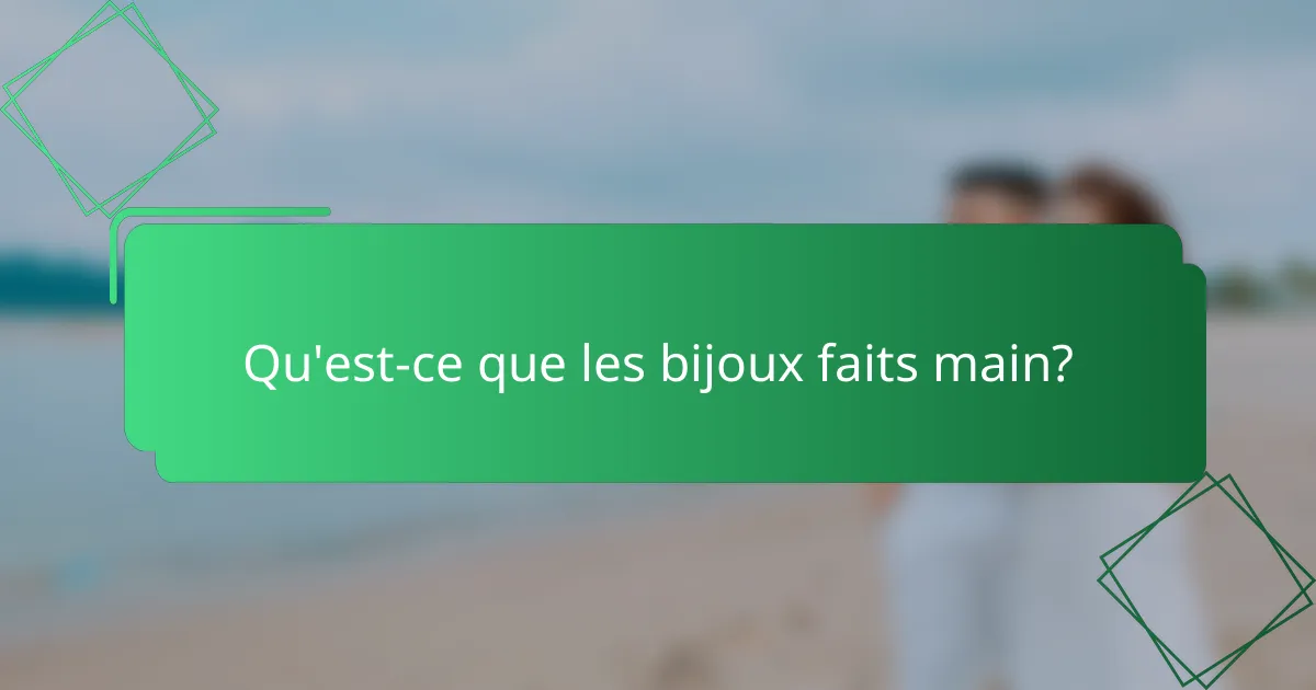 Qu'est-ce que les bijoux faits main?