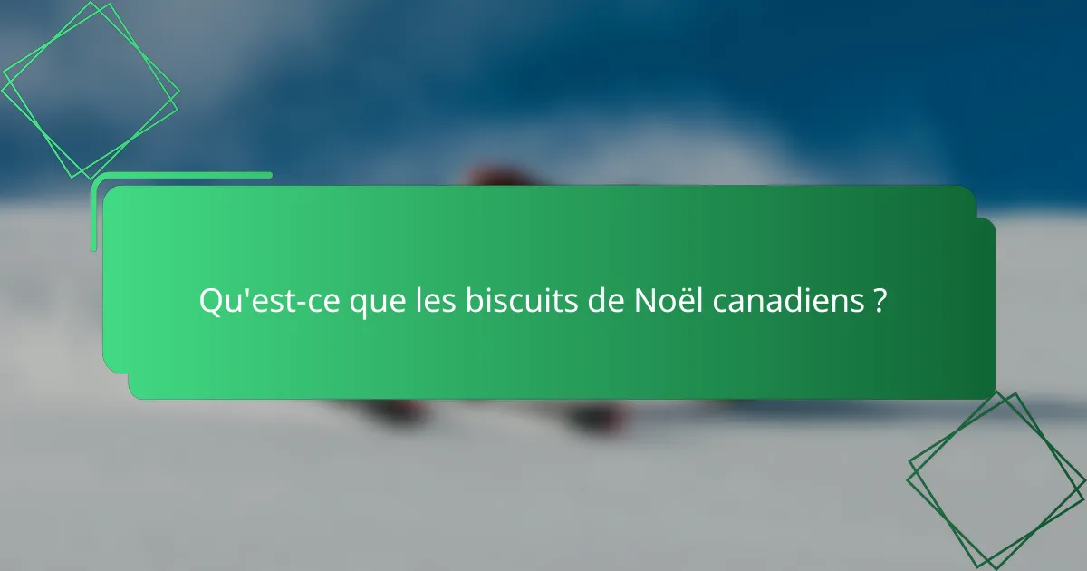 Qu'est-ce que les biscuits de Noël canadiens ?