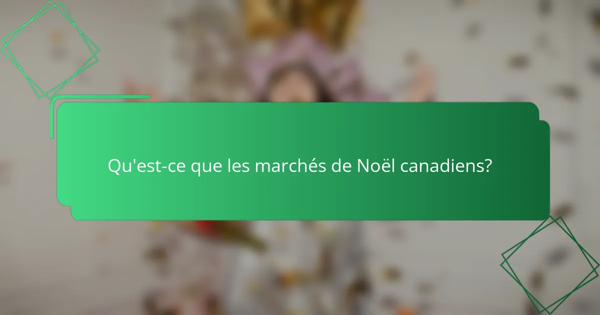 Qu'est-ce que les marchés de Noël canadiens ?